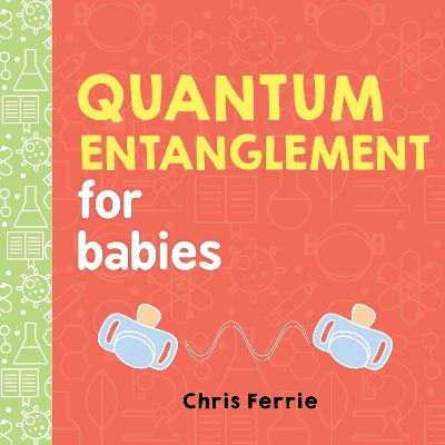 QUANTUM ENTANGLEMENT FOR BABIES  HC BBK - CHRIS FERRIE