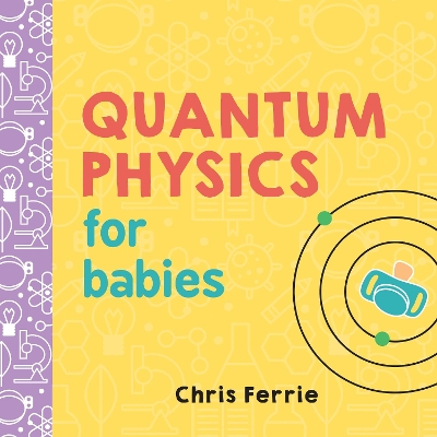 QUANTUM PHYSICS FOR BABIES  PB - CHRIS FERRIE