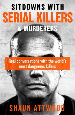SITDOWNS WITH SERIAL KILLERS   MURDERERS : REAL CONVERSATION