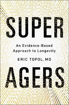 SUPER AGERS: AN EVIDENCE-BASED APPROACH TO LONGEVITY PB - ER