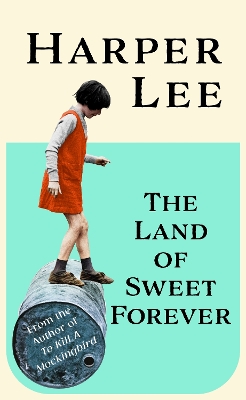 THE LAND OF SWEET FOREVER HC - HARPER LEE