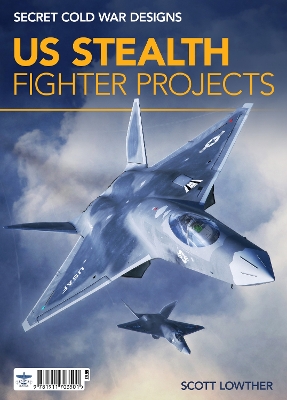 US STEALTH FIGHTER PROJECTS PB - SCOTT LOWTHER