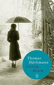 VIERZIG ROSEN:ROMAN PB - THOMAS HURLIMANN