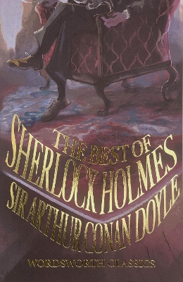 WORDSWORTH CLASSICS : THE BEST OF SHERLOCK HOLMES - SIR ARTH