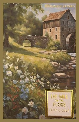WORDSWORTH CLASSICS : THE MILL ON THE FLOSS - GEORGE ELIOT-R