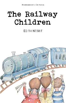 WORDSWORTH CLASSICS : THE RAILWAY CHILDREN - E. NESBIT