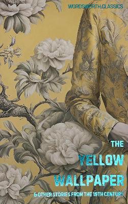 WORDSWORTH CLASSICS : THE YELLOW WALLPAPER : AND OTHER SHORT