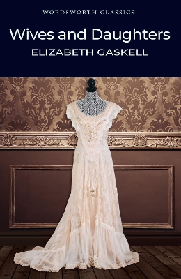 WORDSWORTH CLASSICS : WIVES AND DAUGHTERS - ELIZABETH GASKEL