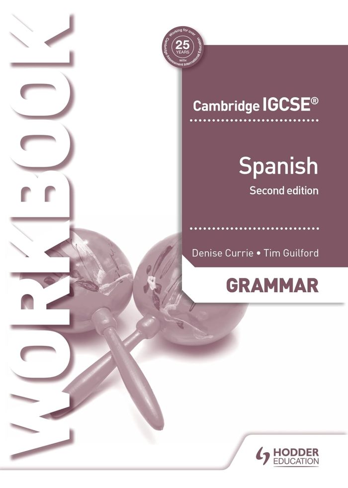 Cambridge IGCSE™ Spanish Grammar Workbook 2nd Edition Cambridge IGCSE™ Spanish Grammar Workbook 2nd Edition
