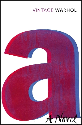 VINTAGE CLASSICS : A: A NOVEL - ANDY WARHOL