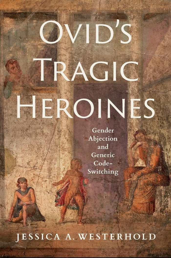 Ovid's Tragic Heroines: Gender Abjection and Generic Code-Switching Ovid's Tragic Heroines: Gender Abjection and Generic Code-Switching