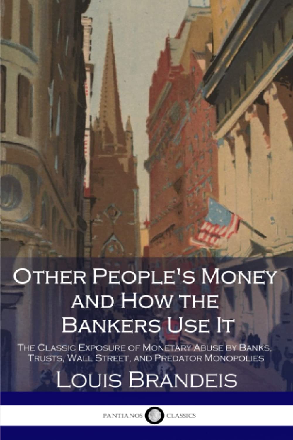 Other People's Money and How the Bankers Use It: The Classic Exposure of Monetary Abuse by Banks, Trusts, Wall Street, and Predator