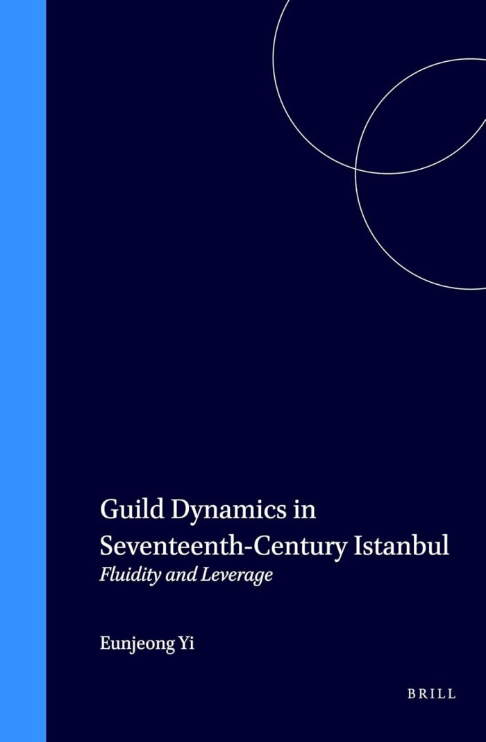 Guild Dynamics in Seventeenth-Century Istanbul: Fluidity and Leverage Guild Dynamics in Seventeenth-Century Istanbul: Fluidity and Leverage