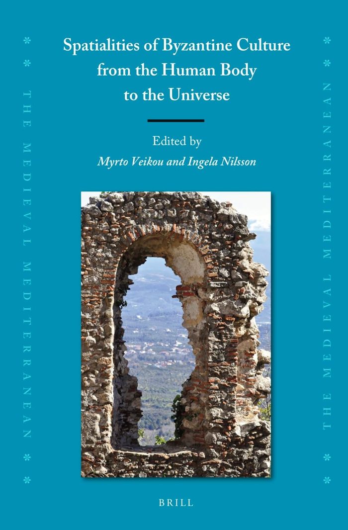 Spatialities of Byzantine Culture from the Human Body to the Universe Spatialities of Byzantine Culture from the Human Body to the Universe