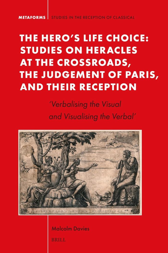 The Hero's Life Choice. Studies on Heracles at the Crossroads, the Judgement of Paris, and Their Reception The Hero's Life Choice. Studies on Heracles at the Crossroads, the Judgement of Paris, and Their Reception