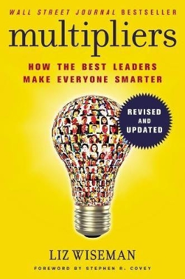 MULTIPLIERS: HOW THE BEST LEADERS MAKE EVERYONE SMART - LIZ