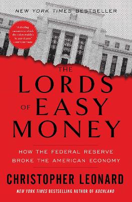 THE LORDS OF EASY MONEY : HOW THE FEDERAL RESERVE BROKE THE