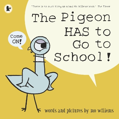 THE PIGEON HAS TO GO TO SCHOOL! - MO WILLEMS-MO WILLEMS