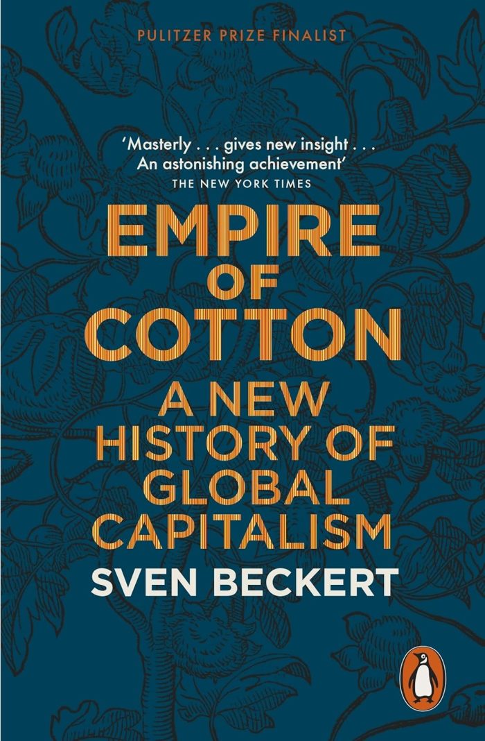 Empire of Cotton: A New History of Global Capitalism Empire of Cotton: A New History of Global Capitalism