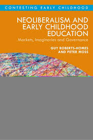 Neoliberalism and Early Childhood Education Markets, Imaginaries and Governance