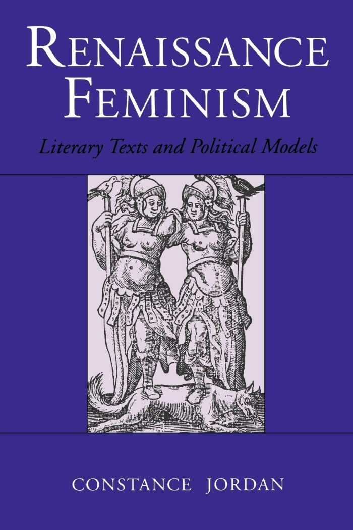 Renaissance Feminism: Literary Texts and Political Models Renaissance Feminism: Literary Texts and Political Models