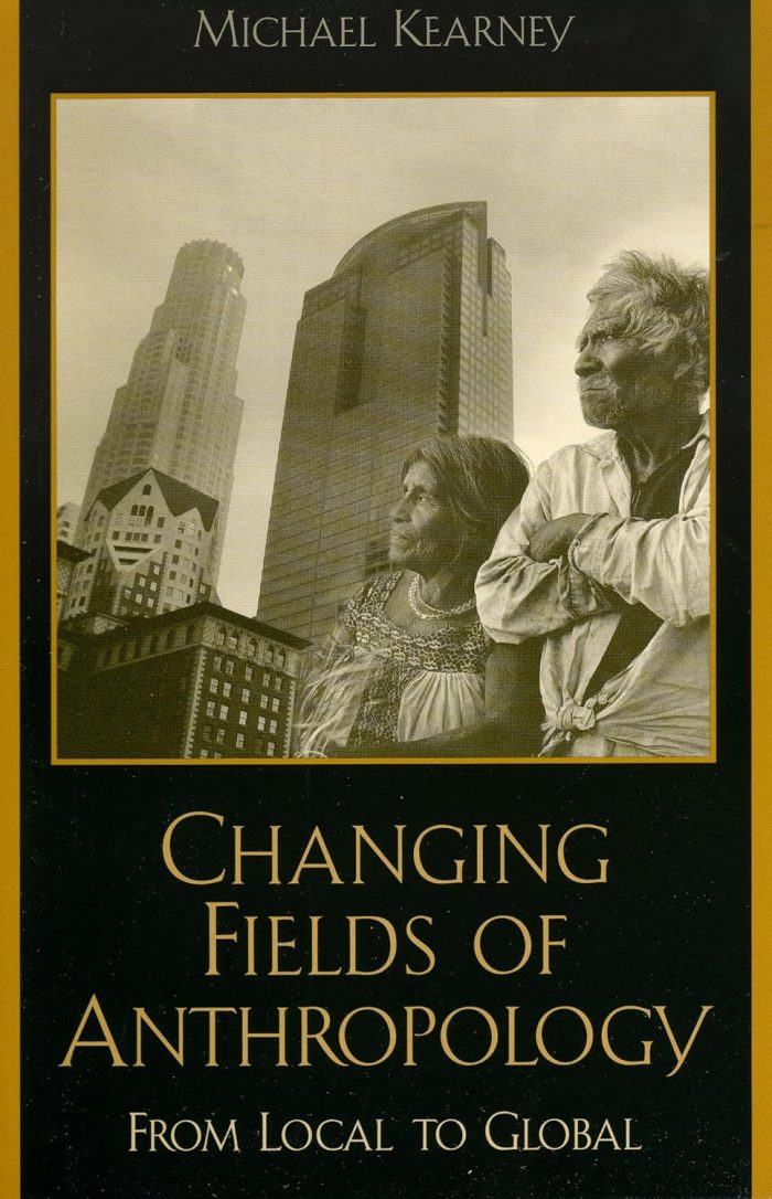 Changing Fields of Anthropology: From Local to Global Changing Fields of Anthropology: From Local to Global