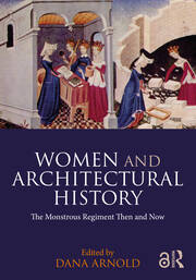 Women and Architectural History The Monstrous Regiment Then and Now