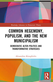 Common Hegemony, Populism, and the New Municipalism Democratic Alter-Politics and Transformative Strategies