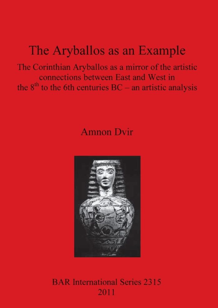 The Aryballos as an Example: The Corinthian Aryballos as a Mirror of the Artistic Connections Between East and West in the 8th to the 6th Centuries BC - an Artistic Anaylis The Aryballos as an Example: The Corinthian Aryballos as a Mirror of the Artistic Connections Between East and West in the 8th to the 6th Centuries BC - an Artistic Anaylis