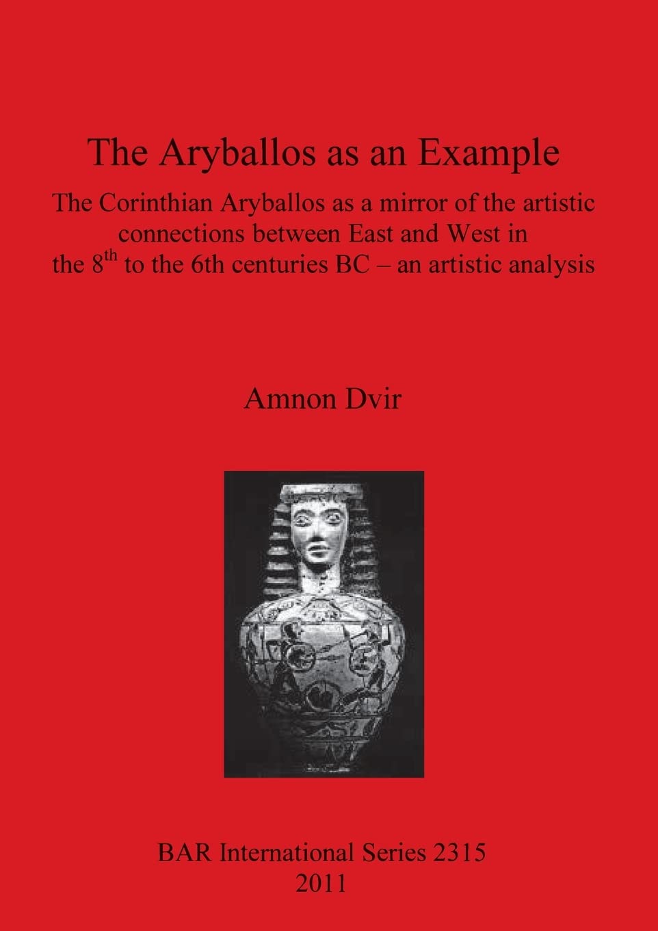 The Aryballos as an Example: The Corinthian Aryballos as a Mirror of the Artistic Connections Between East and West in the 8th to the 6th Centuries BC - an Artistic Anaylis