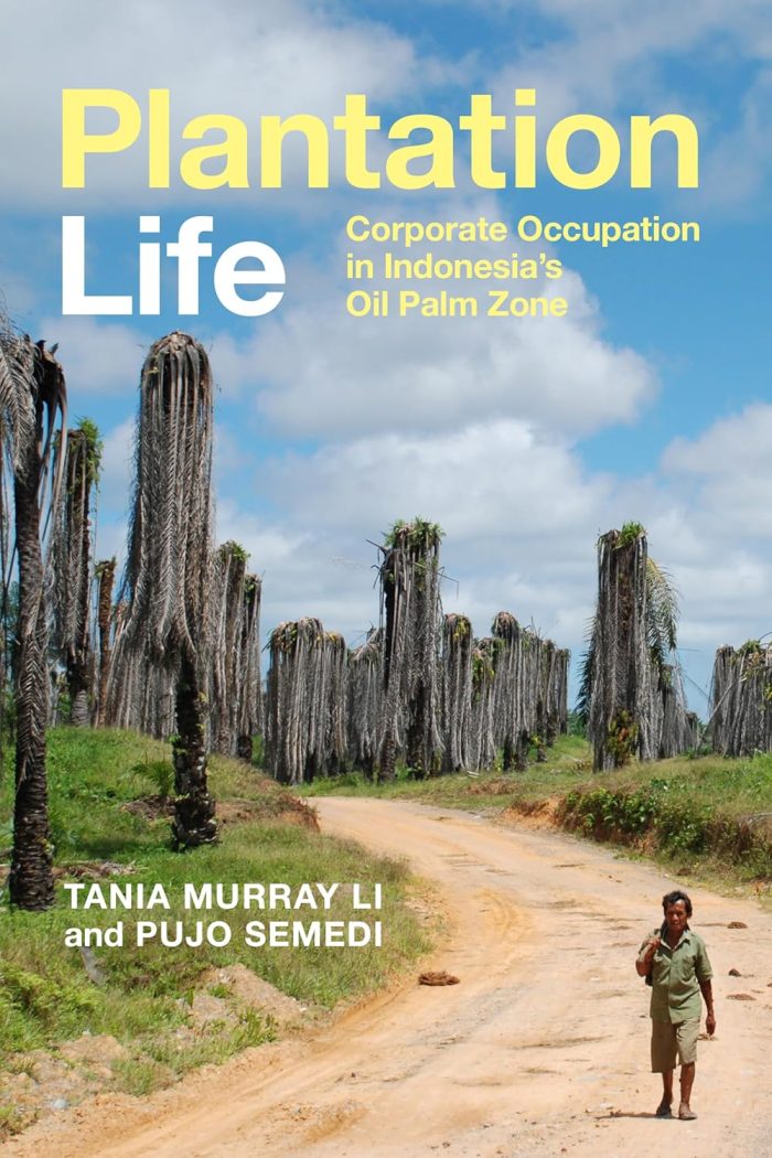 Plantation Life: Corporate Occupation in Indonesia's Oil Palm Zone Plantation Life: Corporate Occupation in Indonesia's Oil Palm Zone