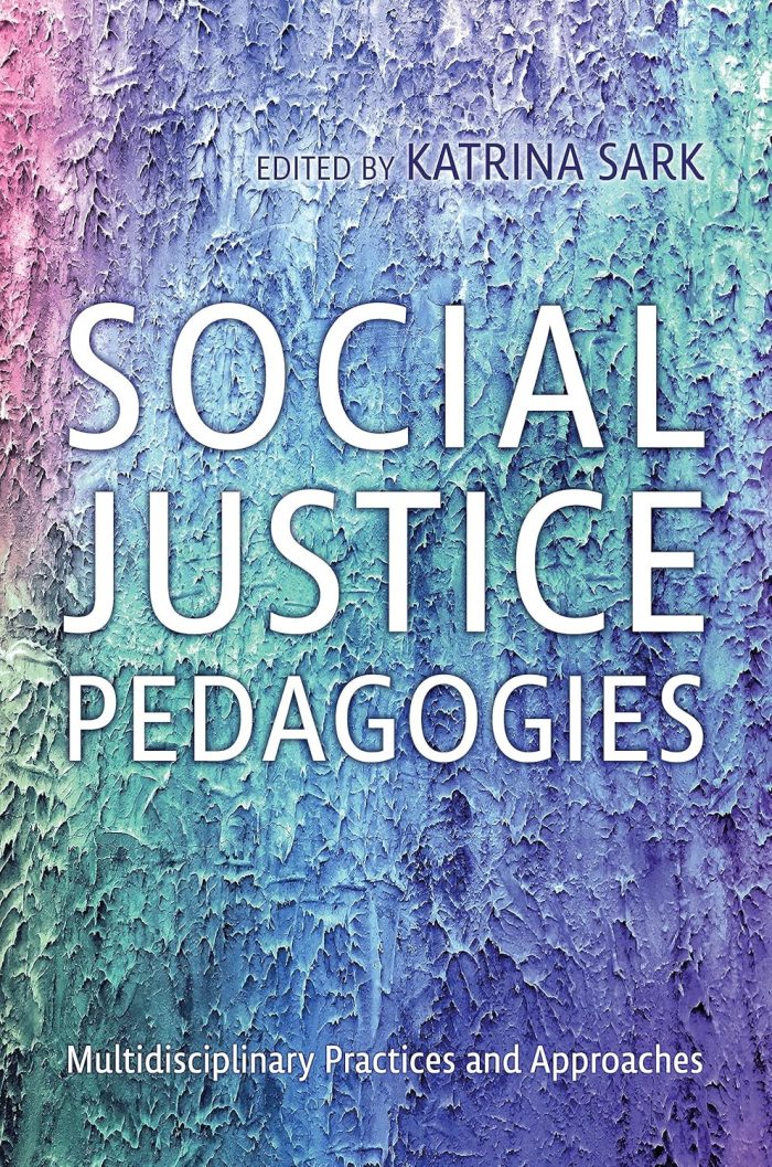 Social Justice Pedagogies: Multidisciplinary Practices and Approaches Social Justice Pedagogies: Multidisciplinary Practices and Approaches