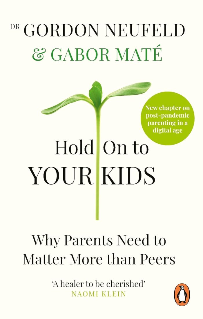 Hold on to Your Kids: Why Parents Need to Matter More Than Peers Hold on to Your Kids: Why Parents Need to Matter More Than Peers