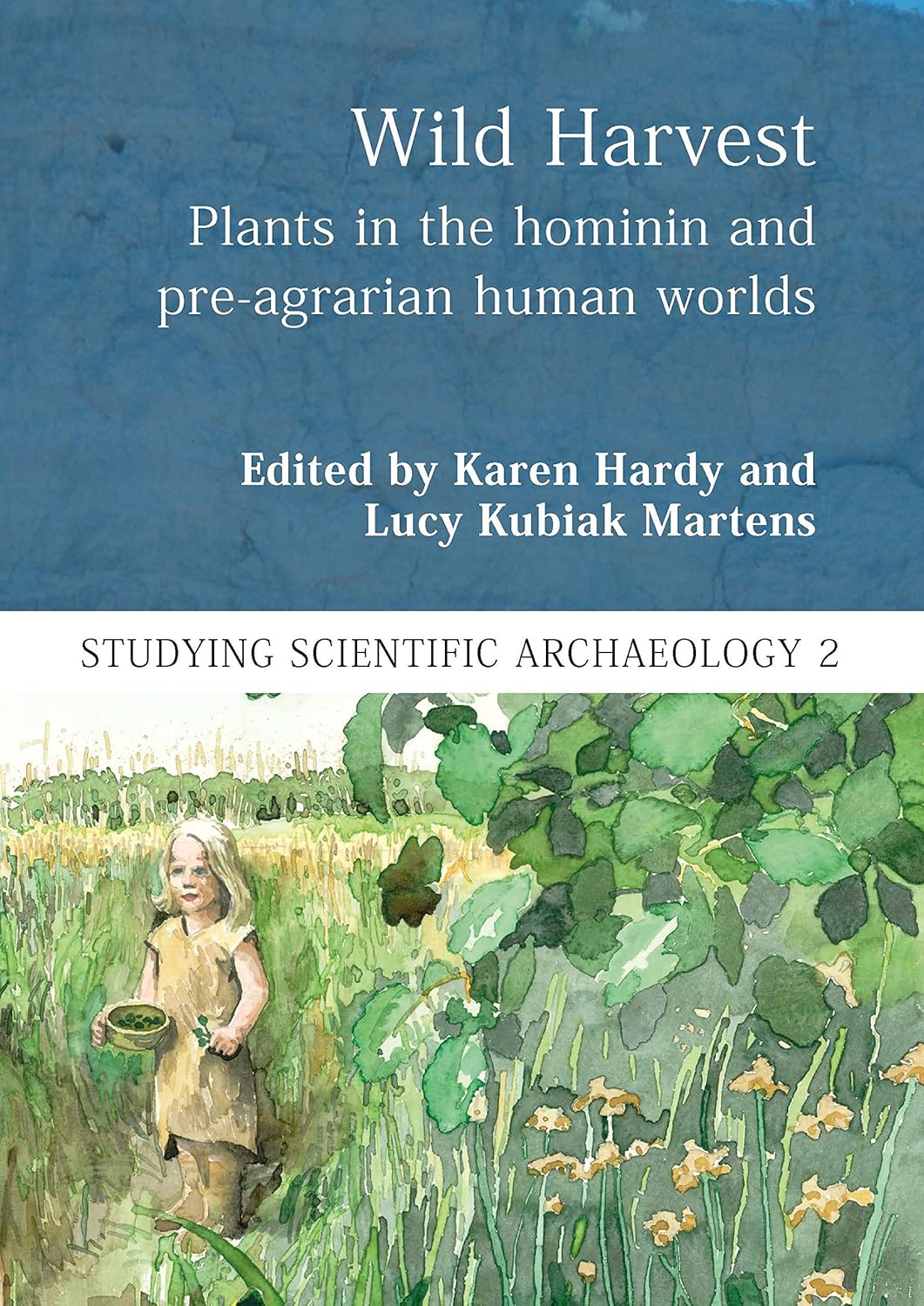 Wild Harvest: Plants in the Hominin and Pre-Agrarian Human Worlds