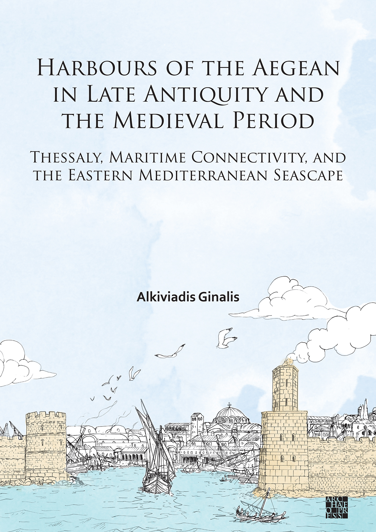 Harbours of the Aegean in Late Antiquity and the Medieval Period: Thessaly, Maritime Connectivity, and the Eastern Mediterranean Seascape