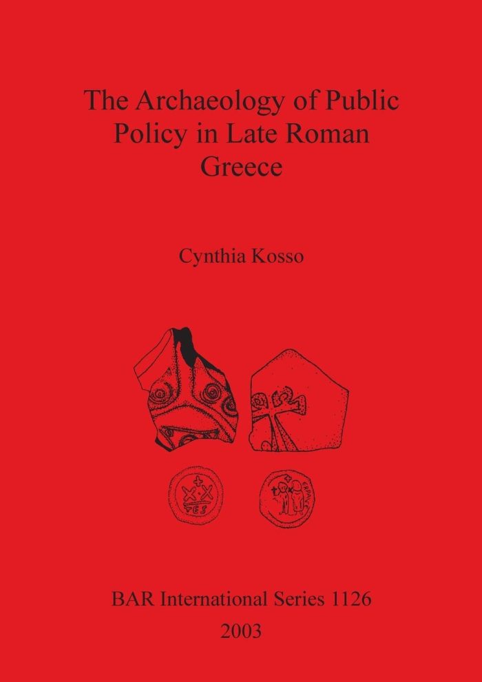 The Archaeology of Public Policy in Late Roman Greece The Archaeology of Public Policy in Late Roman Greece