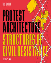 Protest Architecture Structures of civil resistance