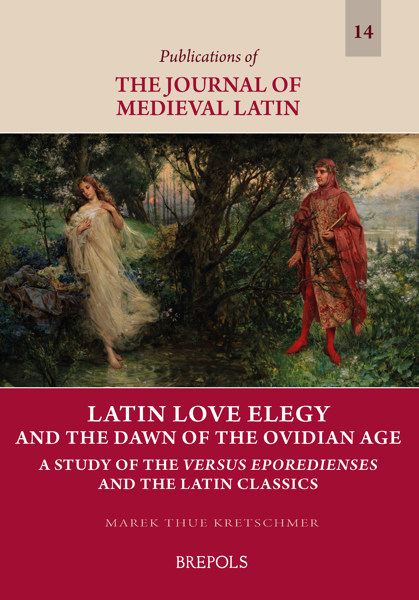 Latin Love Elegy and the Dawn of the Ovidian Age A Study of the Versus Eporedienses and the Latin Classics