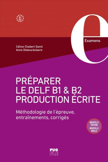 Preparer le DELF B1 & B2 Production ecrite - Methodologie de l’Epreuve, Entrainements, Corriges