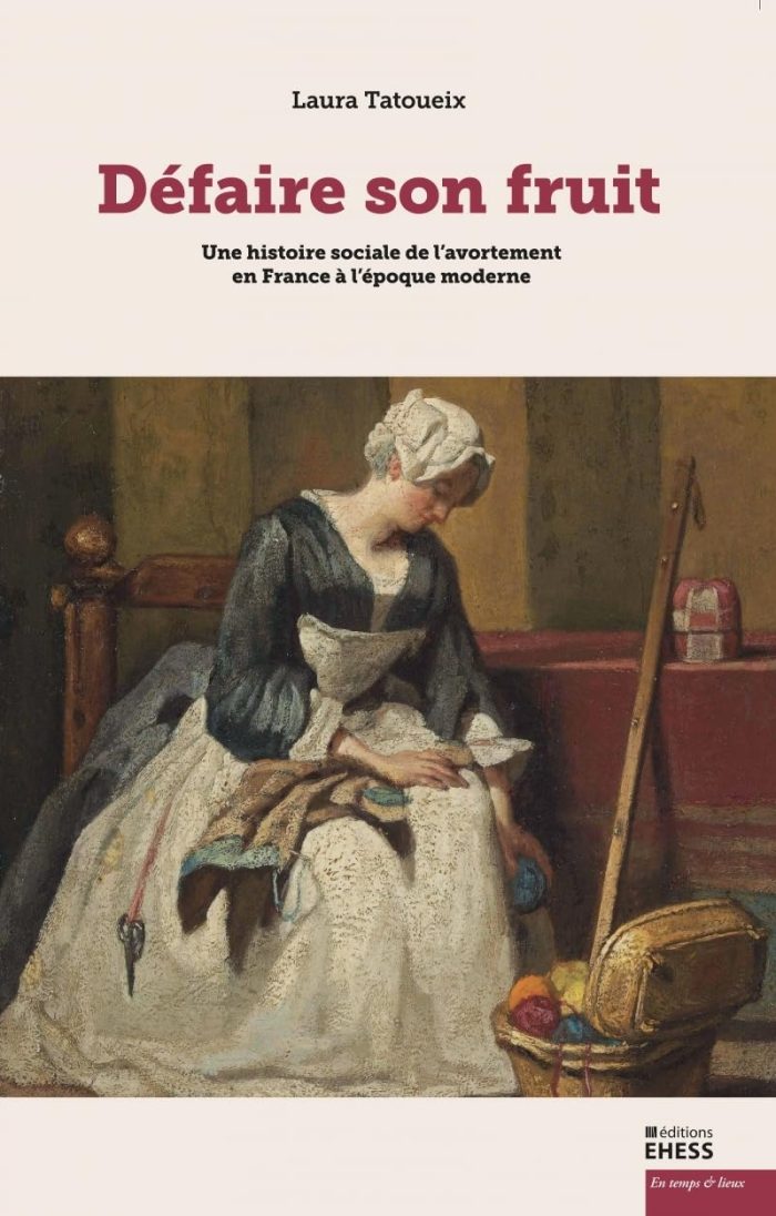 Defaire son Fruit - Une Histoire Sociale de l’Avortement Defaire son Fruit - Une Histoire Sociale de l’Avortement