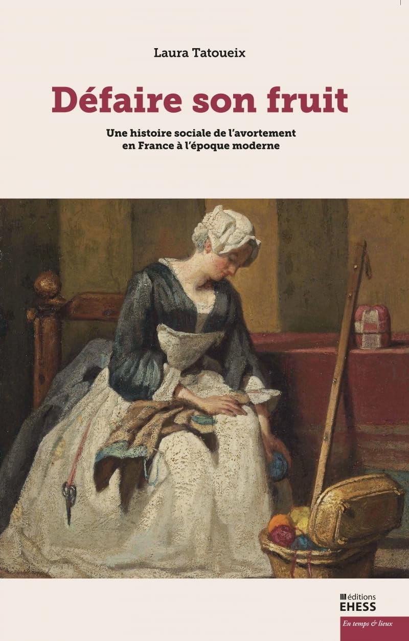 Defaire son Fruit - Une Histoire Sociale de l’Avortement