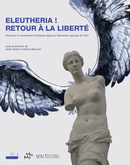 Eleutheria ! Retour a la liberte: Decouvrir et transmettre l'Antiquite depuis la Revolution grecque de 1821