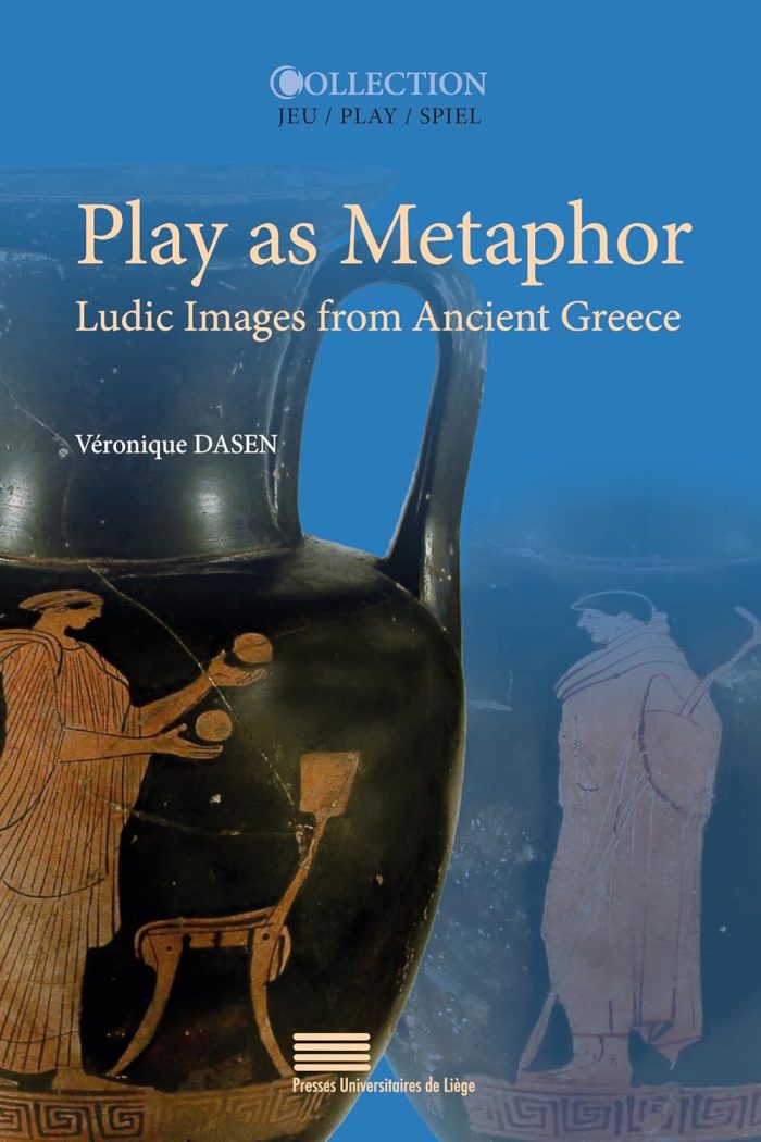 Play as Metaphor: Ludic Images from Ancient Greece Play as Metaphor: Ludic Images from Ancient Greece