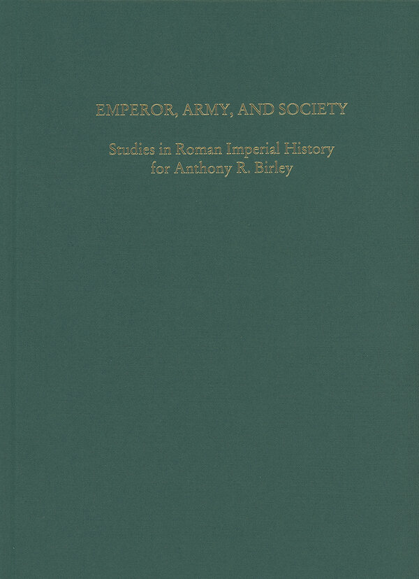 Emperor, army, and society: studies in Roman imperial history for Anthony R. Birley