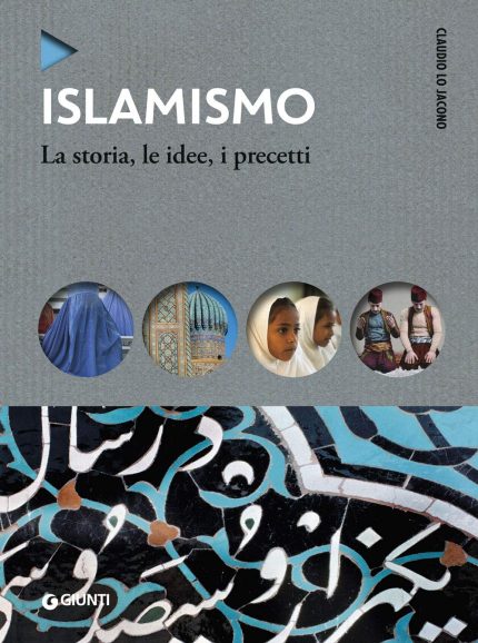 Islamismo: La Storia, le Idee, i Precetti