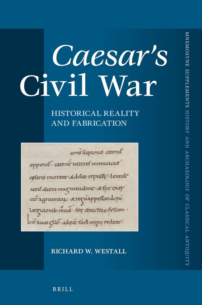 Caesar's Civil War: Historical Reality and Fabrication Caesar's Civil War: Historical Reality and Fabrication
