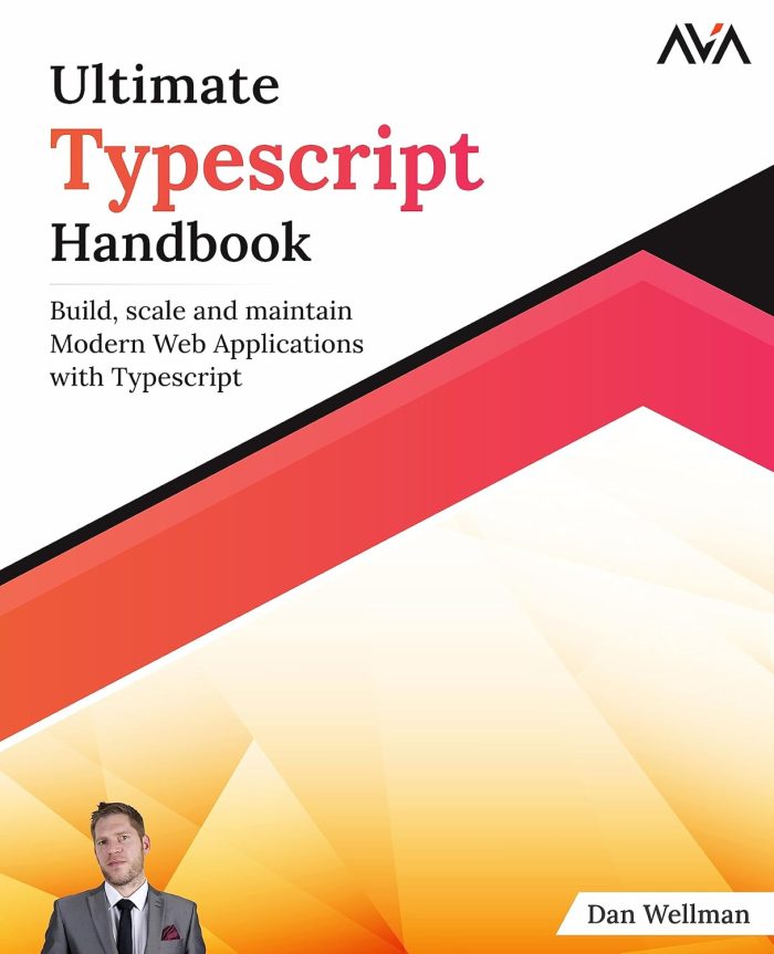 Ultimate Typescript Handbook: Build, scale and maintain Modern Web Applications with Typescript Ultimate Typescript Handbook: Build, scale and maintain Modern Web Applications with Typescript
