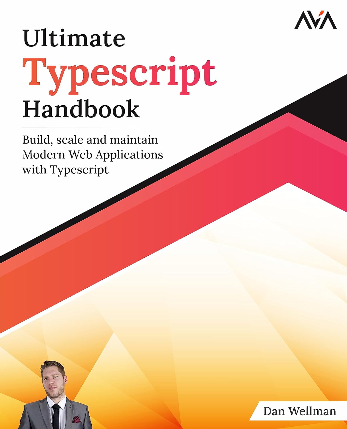 Ultimate Typescript Handbook: Build, scale and maintain Modern Web Applications with Typescript