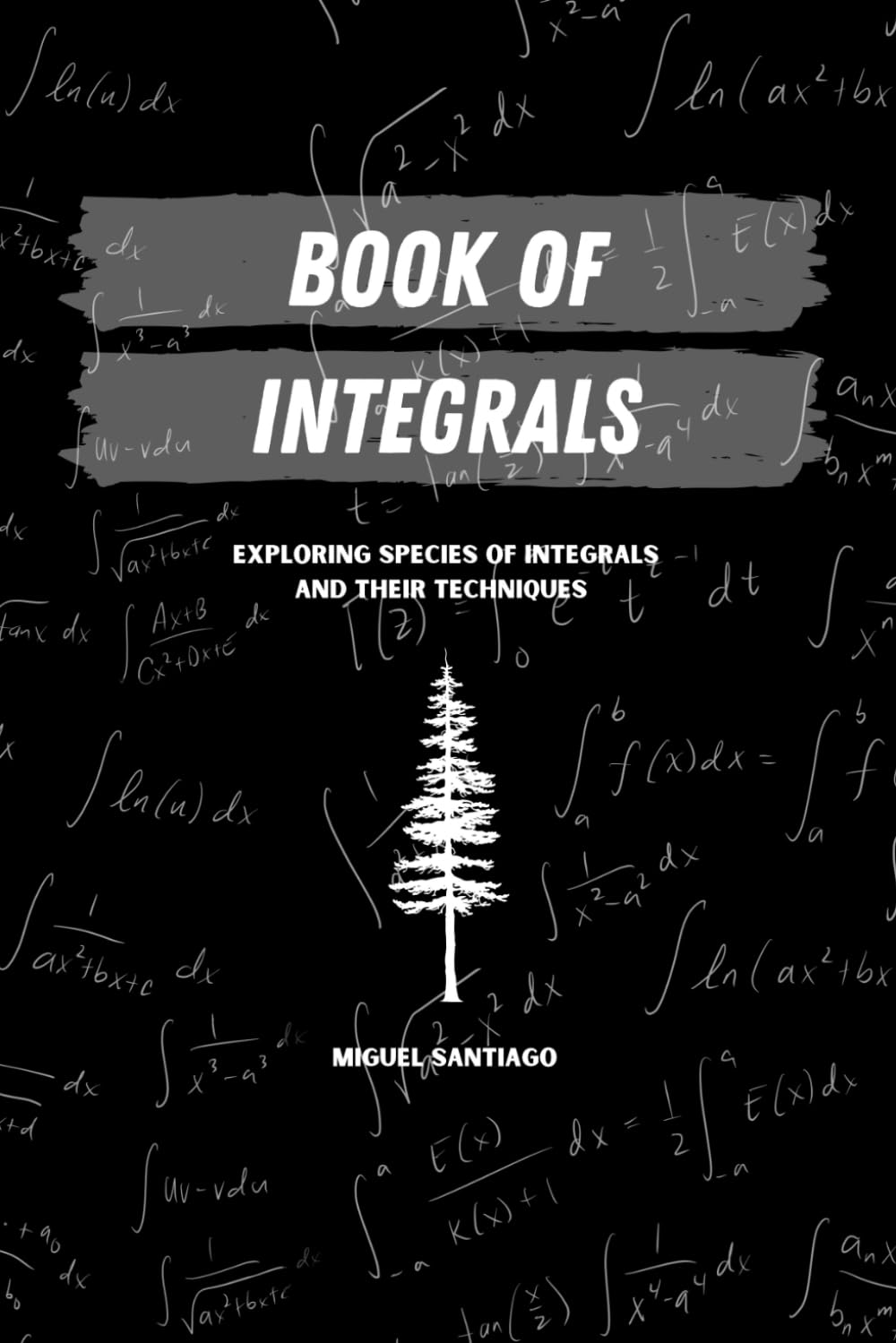 Book of Integrals: Exploring Species of Integrals and Their Techniques