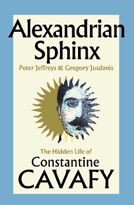 ALEXANDRIAN SPHINX : THE HIDDEN LIFE OF CONSTANTINE CAVAFY H